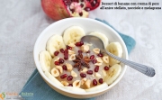 Dessert di banane con crema di pere all’anice stellato, nocciole e melagrana